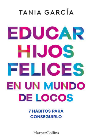 EDUCAR HIJOS FELICES EN UN MUNDO DE LOCO