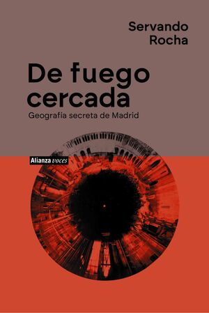 DE FUEGO CERCADA. GEOGRAFÍA SECRETA DE MADRID