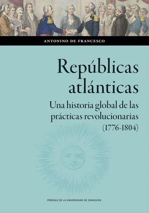 REPÚBLICAS ATLÁNTICAS. UNA HISTORIA GLOBAL DE LAS PRÁCTICAS REVOLUCIONARIAS (177