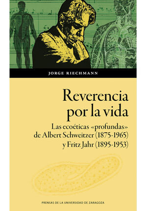 REVERENCIA POR LA VIDA. LAS ECOÉTICAS «PROFUNDAS» DE ALBERT SCHWEITZER (1875-196