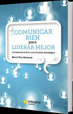 COMUNICAR BIEN PARA LIDERAR MEJOR