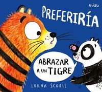 PREFERIRÍA ABRAZAR A UN TIGRE