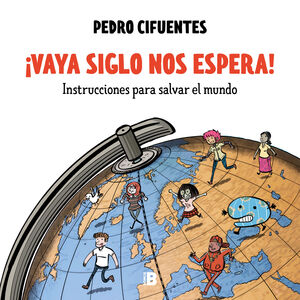 ¡VAYA SIGLO NOS ESPERA! (INSTRUCCIONES PARA SALVAR EL MUNDO 1)