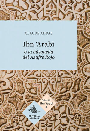 IBN ARABI O LA BÚSQUEDA DEL AZUFRE ROJO